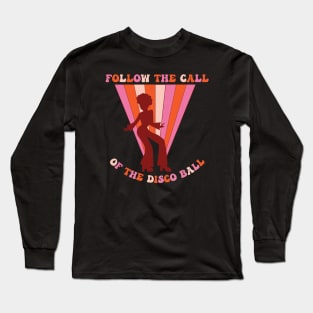 Follow the call of the disco ball Long Sleeve T-Shirt